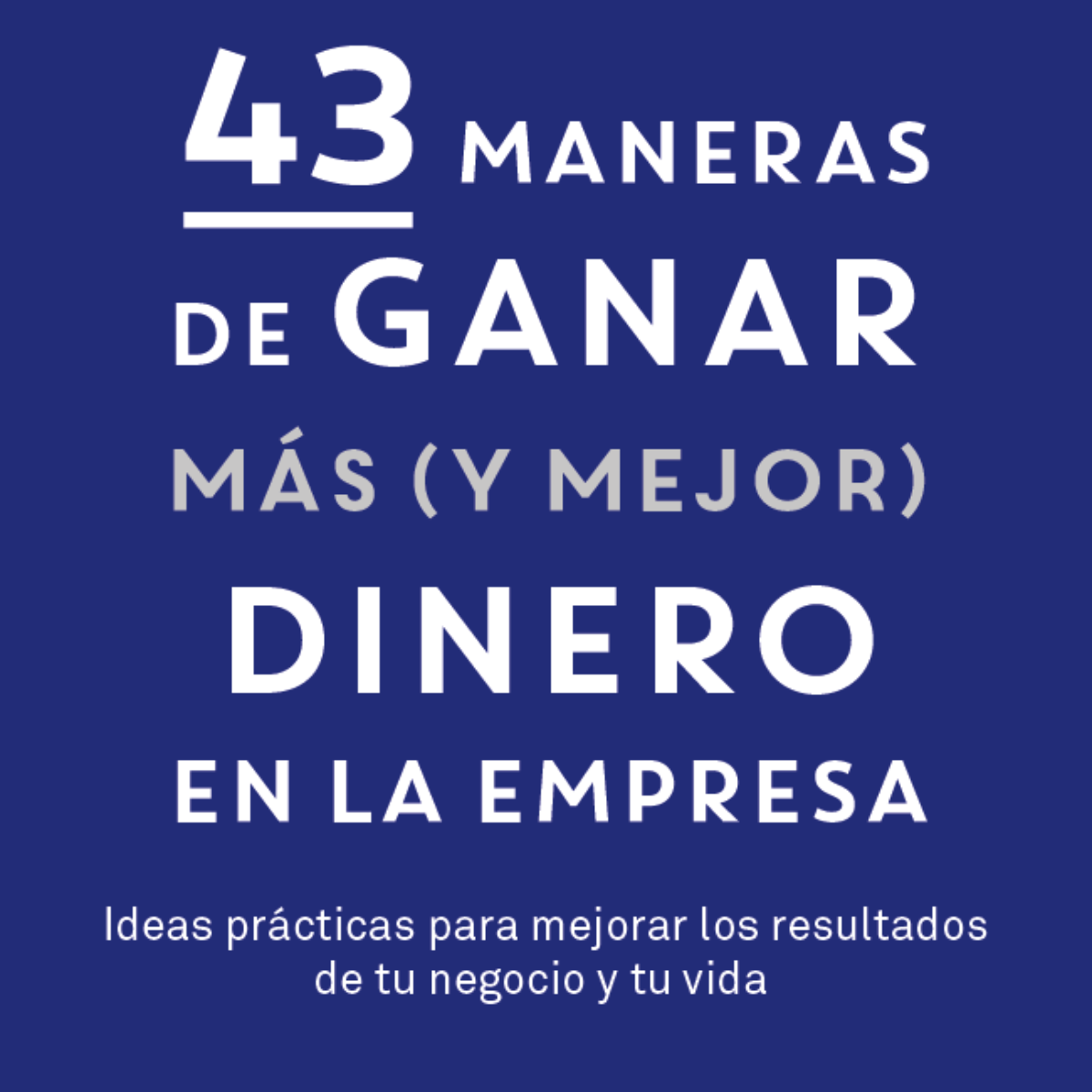 43 maneras de ganar más (y mejor) dinero en la empresa
