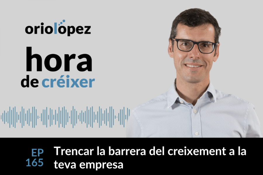 Trencar la barrera del creixement a la teva empresa - Ep. 165