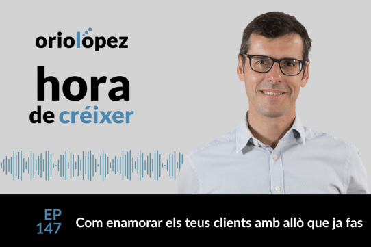 Com enamorar els teus clients amb allò que ja fas - Ep. 147