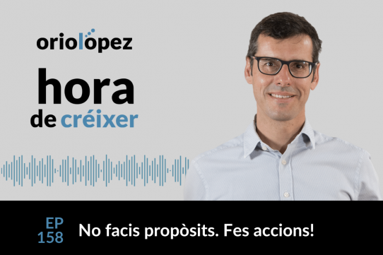 No facis propòsits. Fes accions! - Ep. 158