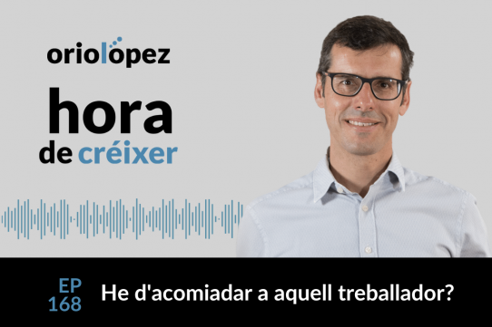 He d’acomiadar a aquell treballador? - Ep. 168
