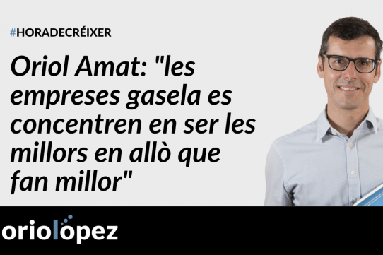 Oriol Amat: “les empreses gasela es concentren en ser les millors en allò que fan millor” - Ep. 169