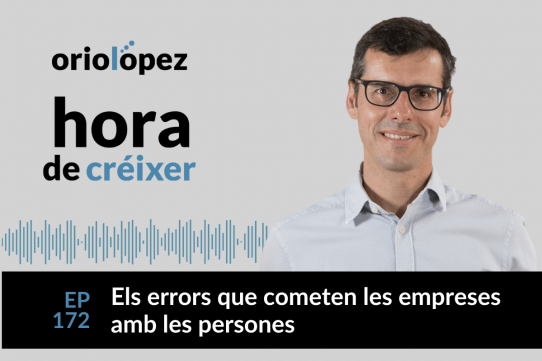 Els errors que cometen les empreses amb les persones - Ep. 172